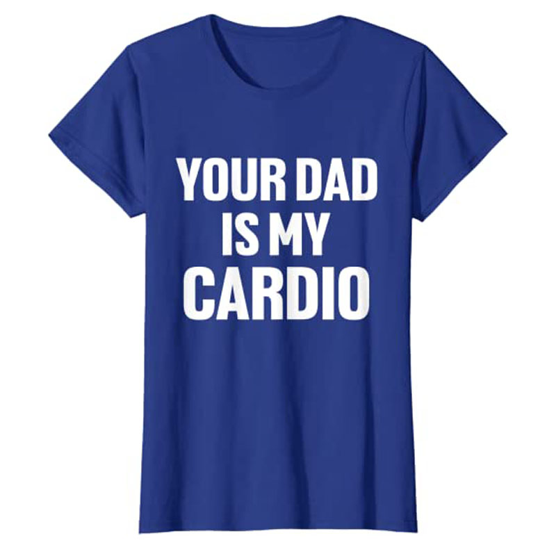 Ayahmu Is My Cardio Humor Kaus - Women Fashion Quotes ulasan dan harga